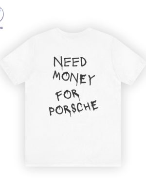 Need Money For Porsche T Shirt Gift For Car Lovers Need Money For Porsche Shirt Original Unique riracha 2