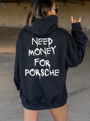 Need Money For Porsche Hoodie Need Money For Porsche Shirt Original Need Money For Porsche Sweatshirt riracha 3