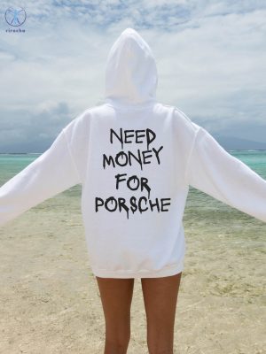 Need Money For Porsche Hoodie Need Money For Porsche Shirt Original Need Money For Porsche Sweatshirt riracha 4