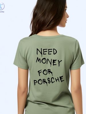 Need Money For Porsche Hoodie Need Money For Porsche Shirt Need Money For Porsche Sweatshirt Unique riracha 4