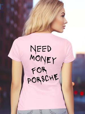 Need Money For Porsche Hoodie Need Money For Porsche Shirt Need Money For Porsche Sweatshirt Unique riracha 5