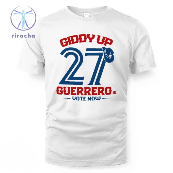 Toronto Baseball Vladimir Guerrero Jr. Giddy Up Guerrero Vote Now Shirt Giddy Up 27 Guerrero Vote Now Toronto Shirt riracha 1