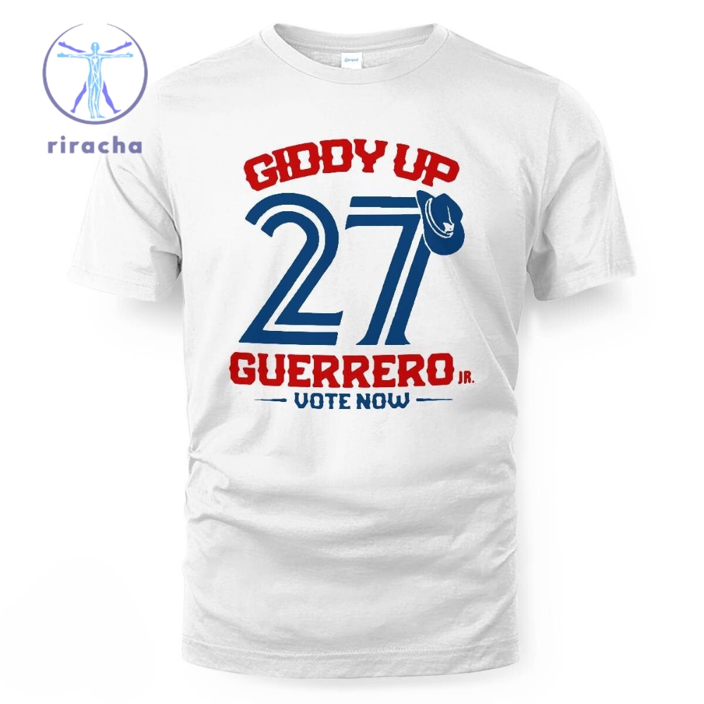 Toronto Baseball Vladimir Guerrero Jr. Giddy Up Guerrero Vote Now Shirt Giddy Up 27 Guerrero Vote Now Toronto Shirt