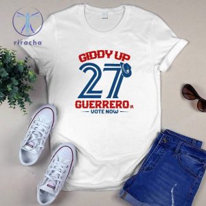 Toronto Baseball Vladimir Guerrero Jr. Giddy Up Guerrero Vote Now Shirt Giddy Up 27 Guerrero Vote Now Toronto Shirt riracha 2