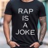 Rap Is A Joke Shirt Rap Is A Joke Shirt Rap Is A Joke Tshirt Rap Is A Joke Sweatshirt riracha 1