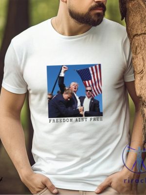 Freedom Aint Free Trump Shooting Shirt Freedom Aint Free Shirt Trump Shooting Shirt Unique riracha 3