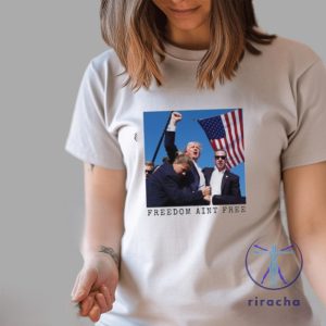 Freedom Aint Free Trump Shooting Shirt Freedom Aint Free Shirt Trump Shooting Shirt Unique riracha 4