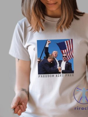 Freedom Aint Free Trump Shooting Shirt Freedom Aint Free Shirt Trump Shooting Shirt Unique riracha 4