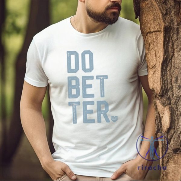 Do Better Labal Less Shirt Do Bet Ter Shirt Do Bet Ter T Shirt Do Bet Ter Tee Unique riracha 1