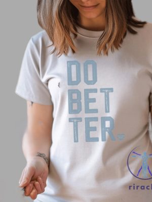 Do Better Labal Less Shirt Do Bet Ter Shirt Do Bet Ter T Shirt Do Bet Ter Tee Unique riracha 3