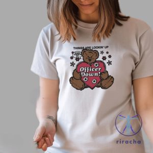 Things Are Lookin Up When Theres An Officer Down By Renaissance Man Shirt riracha 3