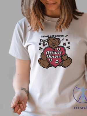 Things Are Lookin Up When Theres An Officer Down By Renaissance Man Shirt riracha 3