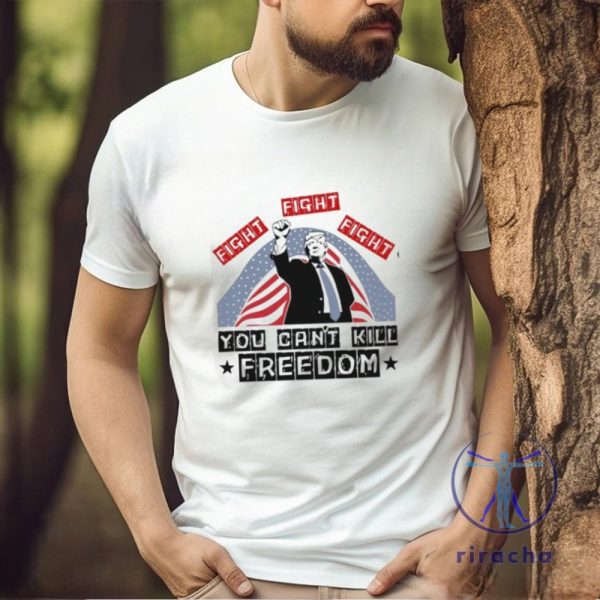 Donald Trump Fight Fight Fight You Cant Kill Freedom Unisex T Shirt Donald Trump Fight Fight Fight Shirt riracha 1