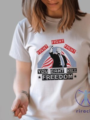 Donald Trump Fight Fight Fight You Cant Kill Freedom Unisex T Shirt Donald Trump Fight Fight Fight Shirt riracha 3