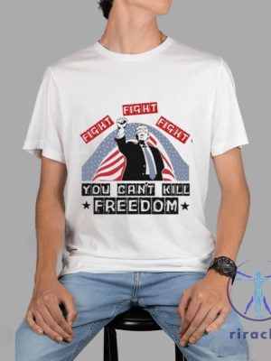 Donald Trump Fight Fight Fight You Cant Kill Freedom Unisex T Shirt Donald Trump Fight Fight Fight Shirt riracha 4