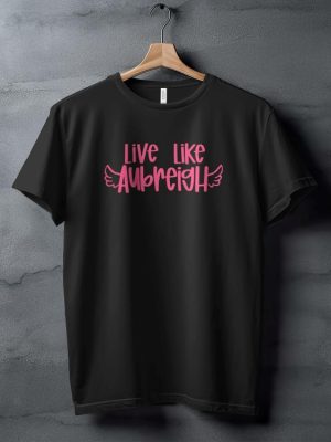 Inspirational Live Like Aubreigh T Shirt Motivational Winged Text Tee Positive Message T Shirt Uplifting Quote Shirt riracha 3