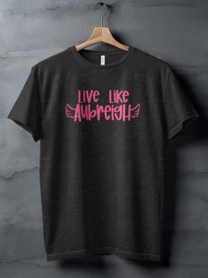 Inspirational Live Like Aubreigh T Shirt Motivational Winged Text Tee Positive Message T Shirt Uplifting Quote Shirt riracha 4