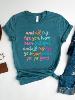 And All My Life You Have Been Faithful Shirt Inspirational Christian T Shirt Religious Quotes Tees riracha 3