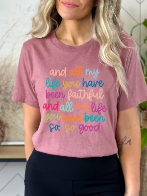 And All My Life You Have Been Faithful Shirt Inspirational Christian T Shirt Religious Quotes Tees riracha 4