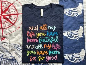 And All My Life You Have Been Faithful Shirt Inspirational Christian T Shirt Religious Quotes Tees riracha 5