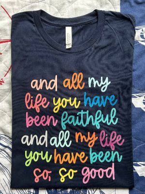 And All My Life You Have Been Faithful Shirt Inspirational Christian T Shirt Religious Quotes Tees riracha 5