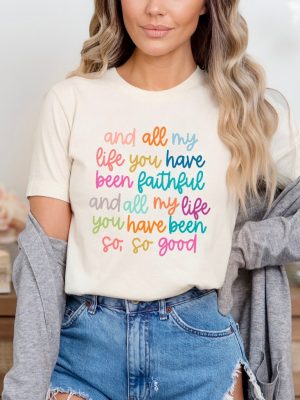 And All My Life You Have Been Faithful Shirt Inspirational Christian T Shirt Religious Quotes Tees riracha 6