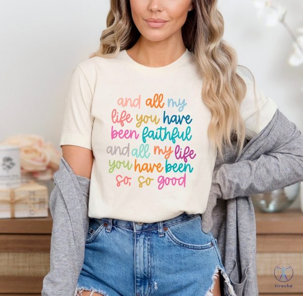 And All My Life You Have Been Faithful Shirt Inspirational Christian T Shirt Religious Quotes Tees riracha 6