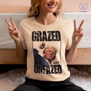 Donald Trump Grazed And Unfazed T Shirt Donald Trump Tribute T Shirt Donald Trump Fan Products riracha 2