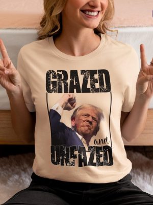 Donald Trump Grazed And Unfazed T Shirt Donald Trump Tribute T Shirt Donald Trump Fan Products riracha 2