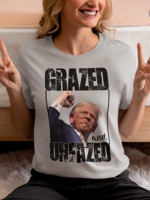 Donald Trump Grazed And Unfazed T Shirt Donald Trump Tribute T Shirt Donald Trump Fan Products riracha 4