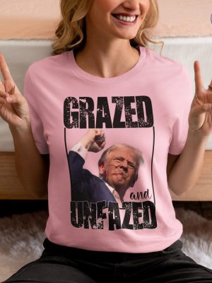 Donald Trump Grazed And Unfazed T Shirt Donald Trump Tribute T Shirt Donald Trump Fan Products riracha 5