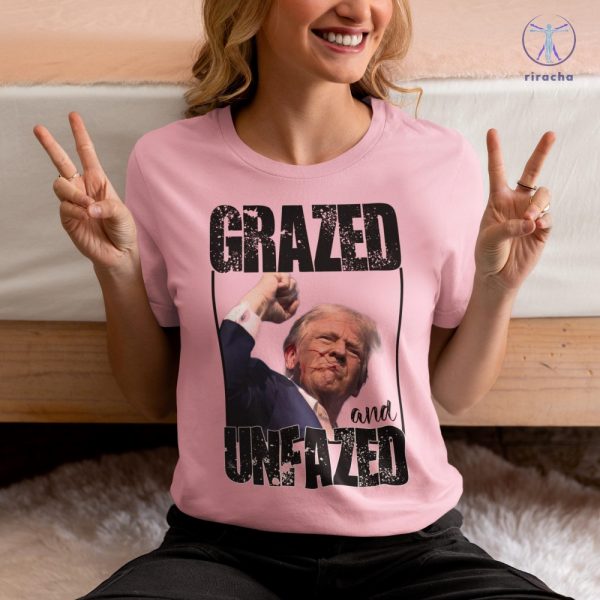 Donald Trump Grazed And Unfazed T Shirt Donald Trump Tribute T Shirt Donald Trump Fan Products riracha 5