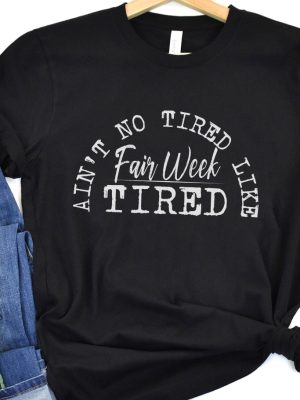 Aint No Tired Like Fair Week Tired T Shirt Aint No Tired Like Fair Week Tired Shirt riracha 3