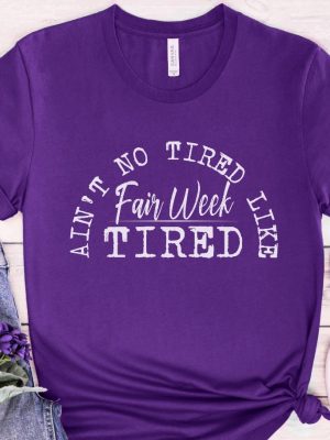 Aint No Tired Like Fair Week Tired T Shirt Aint No Tired Like Fair Week Tired Shirt riracha 4