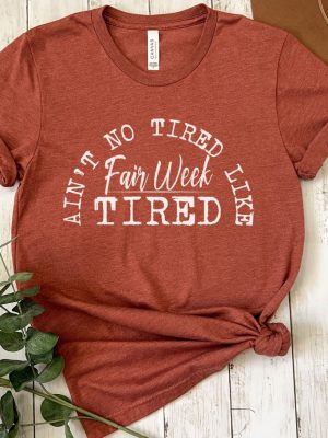 Aint No Tired Like Fair Week Tired T Shirt Aint No Tired Like Fair Week Tired Shirt riracha 5