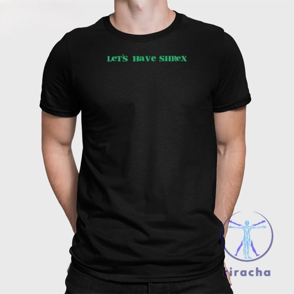 Lets Have Shrex Shirt Lets Have Shrex Hoodie Lets Have Shrex T Shirt riracha 1