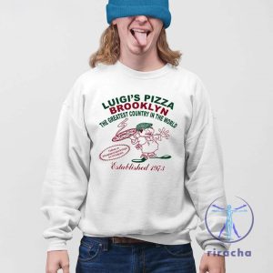 Luigis Pizza Brooklyn The Greatest Country In The World Shirt riracha 4