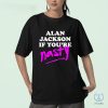 Alan Jackson If Youre Nasty Shirt Alan Jackson Shirt riracha 1