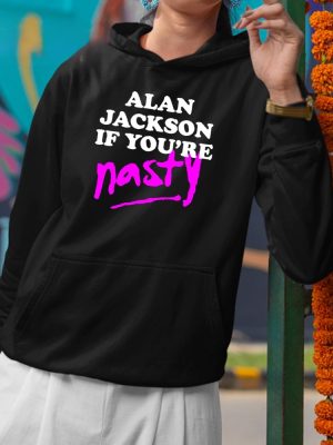 Alan Jackson If Youre Nasty Shirt Alan Jackson Shirt riracha 3