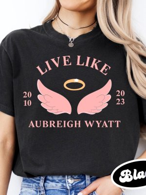 Inspirational Live Like Aubreigh T Shirt Aubreigh Wyatt Shirt Aubreigh Wyatt Merch riracha 3