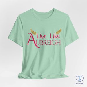 Aubreigh Wyatt Suicide And Bullying Awareness T Shirt Inspirational Live Like Aubreigh Aubreigh Wyatt Shirt riracha 2