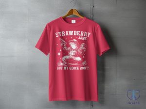 Strawberry Jams But My Glock Dont Tee Strawberry Jams But My Glock Dont Shirt riracha 3