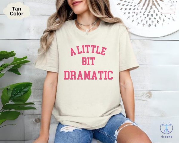 A Little Bit Dramatic Shirt Gift For Her Girlfriend Gift Birthday Gift Sassy Girl Tee A Little Bit Dramatic Tee riracha 2