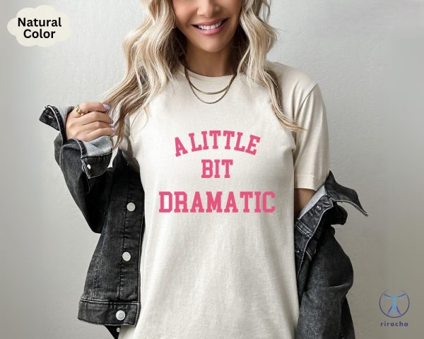 A Little Bit Dramatic Shirt Gift For Her Girlfriend Gift Birthday Gift Sassy Girl Tee A Little Bit Dramatic Tee riracha 3