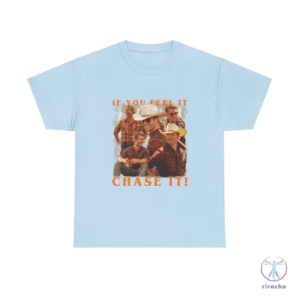 If You Feel It Chase It Glen Powell As Tyler Owens Twisters Shirt Twisters T Shirt riracha 1