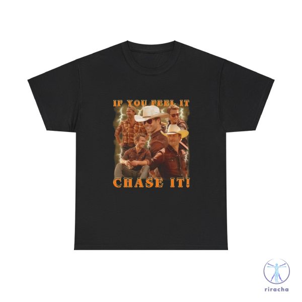 If You Feel It Chase It Glen Powell As Tyler Owens Twisters Shirt Twisters T Shirt riracha 2