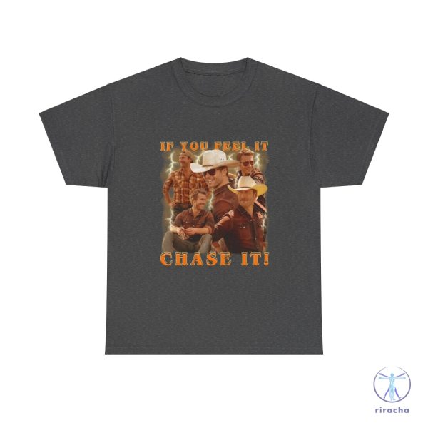 If You Feel It Chase It Glen Powell As Tyler Owens Twisters Shirt Twisters T Shirt riracha 3