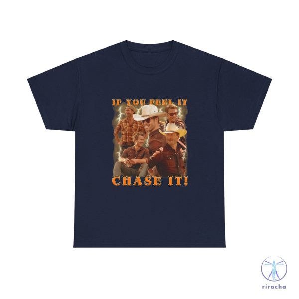 If You Feel It Chase It Glen Powell As Tyler Owens Twisters Shirt Twisters T Shirt riracha 6