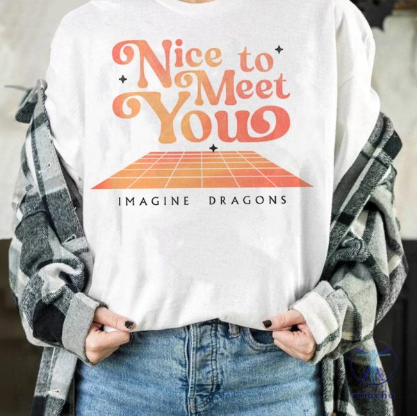 Cute Nice To Meet You Imagine Dragons Shirt Imagine Dragons Shirt Imagine Dragons 2024 Tour Merch Shirt riracha 1