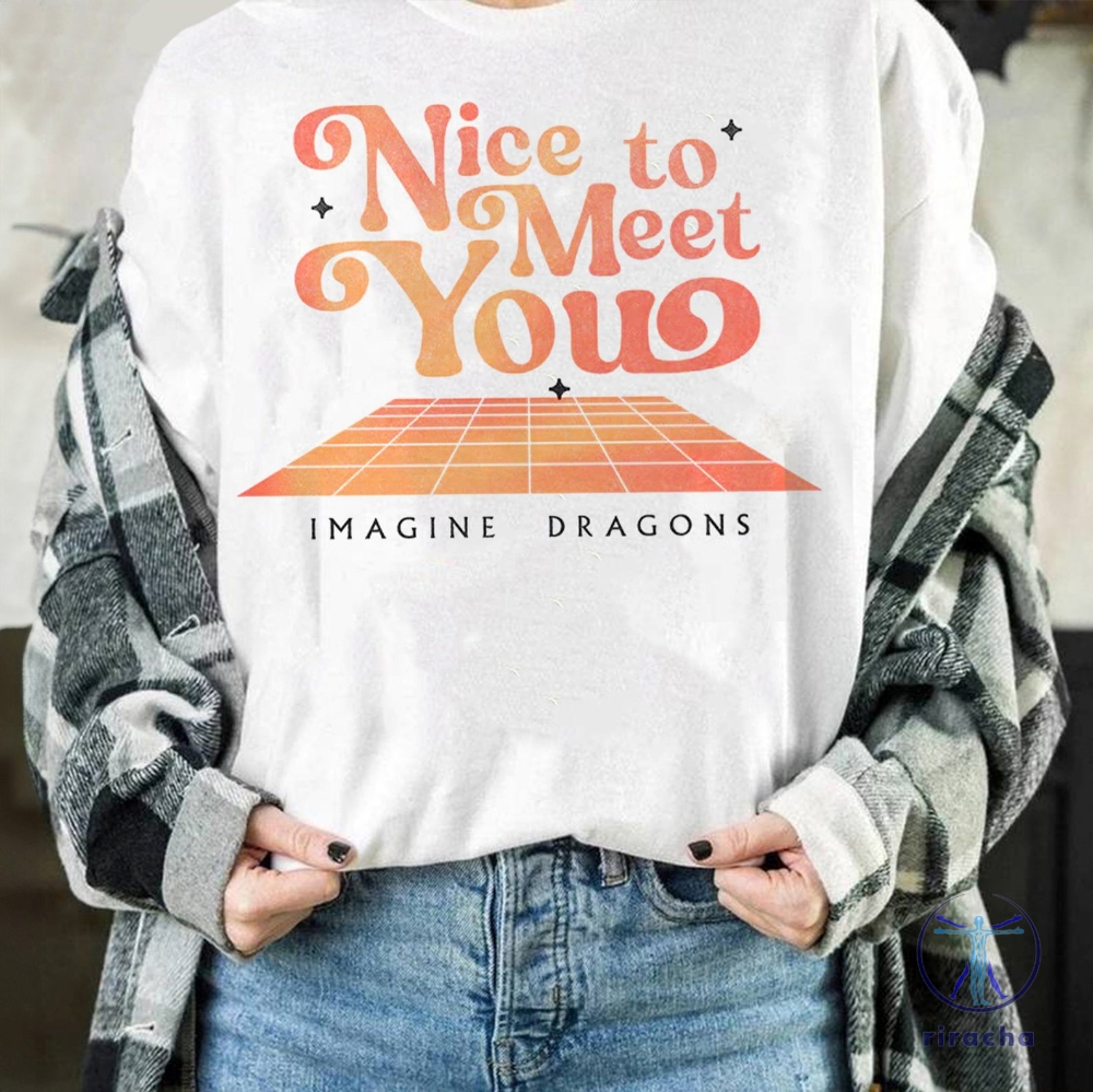 Cute Nice To Meet You Imagine Dragons Shirt Imagine Dragons Shirt Imagine Dragons 2024 Tour Merch Shirt